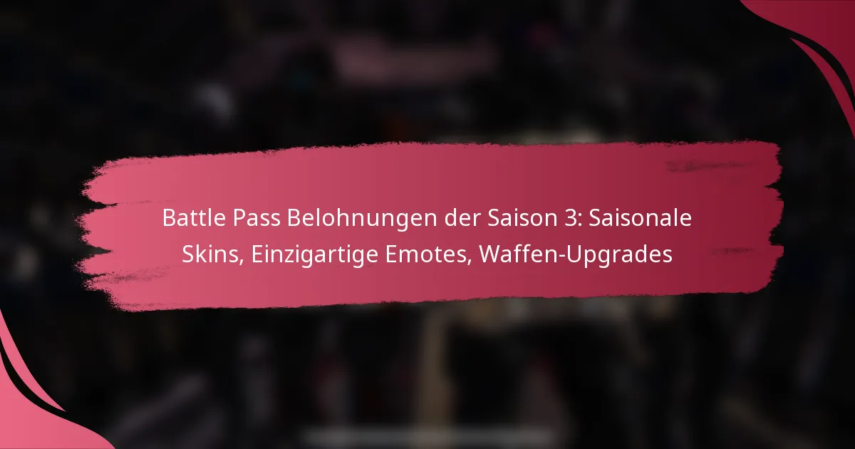 Battle Pass Belohnungen der Saison 3: Saisonale Skins, Einzigartige Emotes, Waffen-Upgrades
