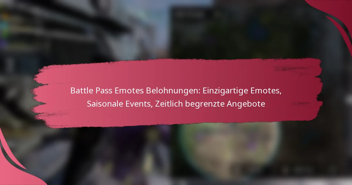 Battle Pass Emotes Belohnungen: Einzigartige Emotes, Saisonale Events, Zeitlich begrenzte Angebote