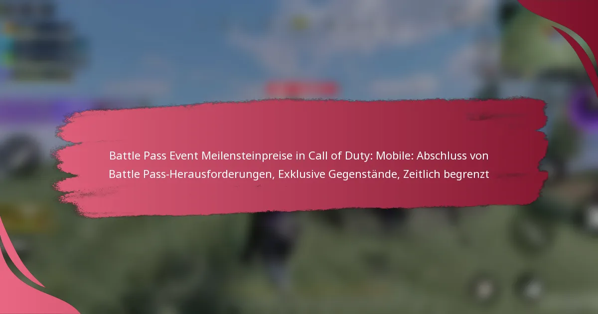 Battle Pass Event Meilensteinpreise in Call of Duty: Mobile: Abschluss von Battle Pass-Herausforderungen, Exklusive Gegenstände, Zeitlich begrenzt