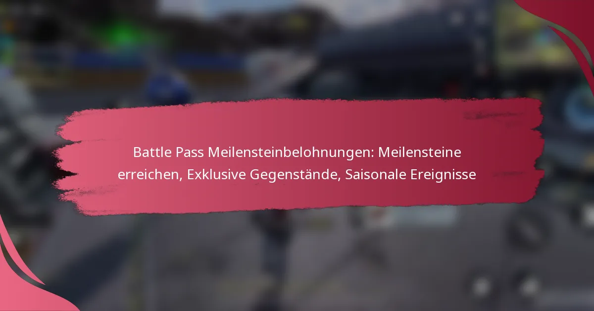 Battle Pass Meilensteinbelohnungen: Meilensteine erreichen, Exklusive Gegenstände, Saisonale Ereignisse