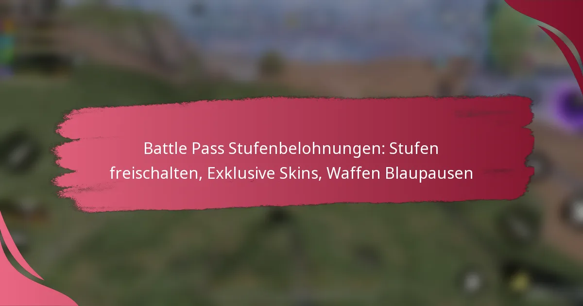 Battle Pass Stufenbelohnungen: Stufen freischalten, Exklusive Skins, Waffen Blaupausen
