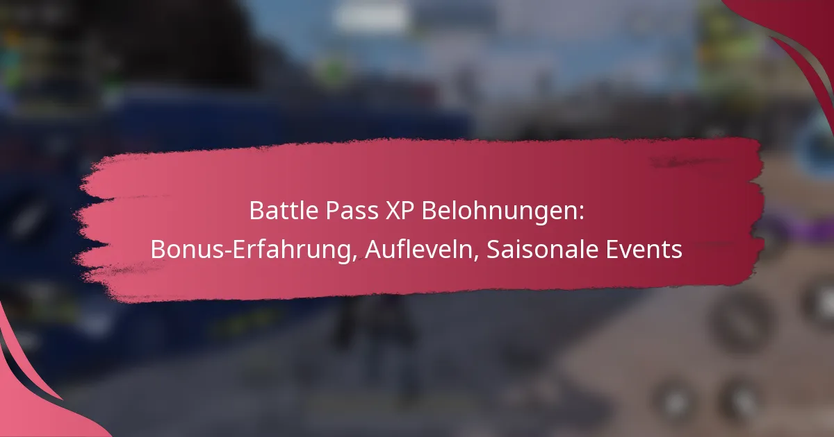 Battle Pass XP Belohnungen: Bonus-Erfahrung, Aufleveln, Saisonale Events