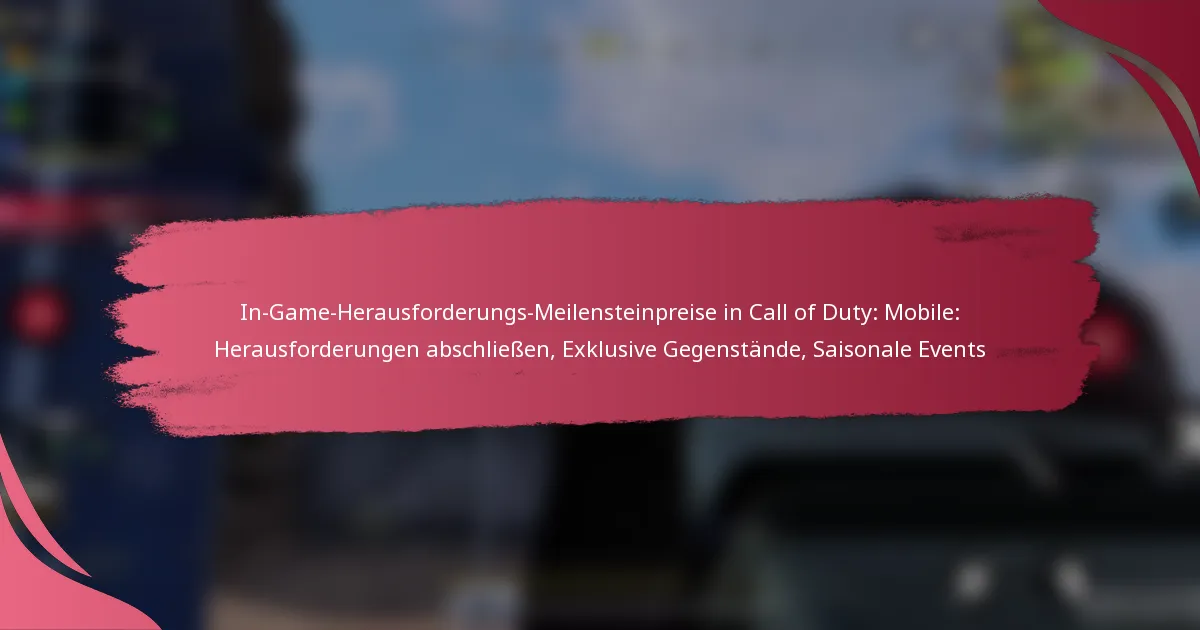 In-Game-Herausforderungs-Meilensteinpreise in Call of Duty: Mobile: Herausforderungen abschließen, Exklusive Gegenstände, Saisonale Events