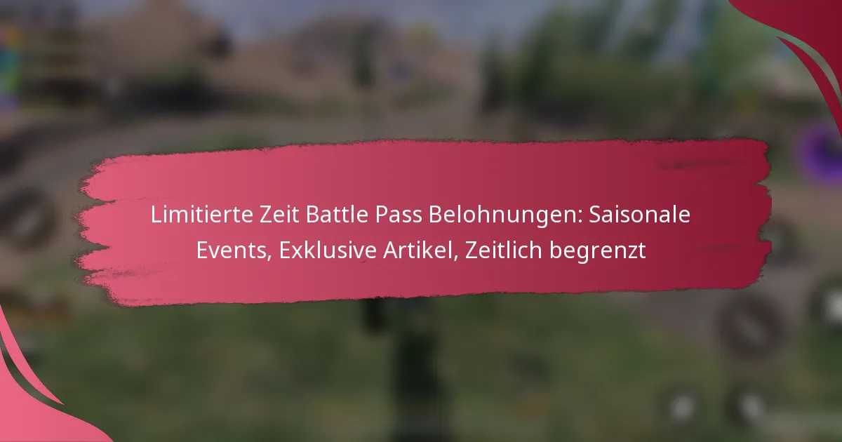 Limitierte Zeit Battle Pass Belohnungen: Saisonale Events, Exklusive Artikel, Zeitlich begrenzt
