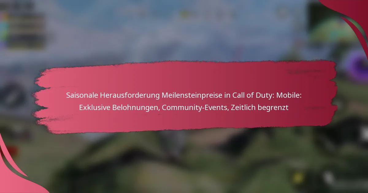 Saisonale Herausforderung Meilensteinpreise in Call of Duty: Mobile: Exklusive Belohnungen, Community-Events, Zeitlich begrenzt