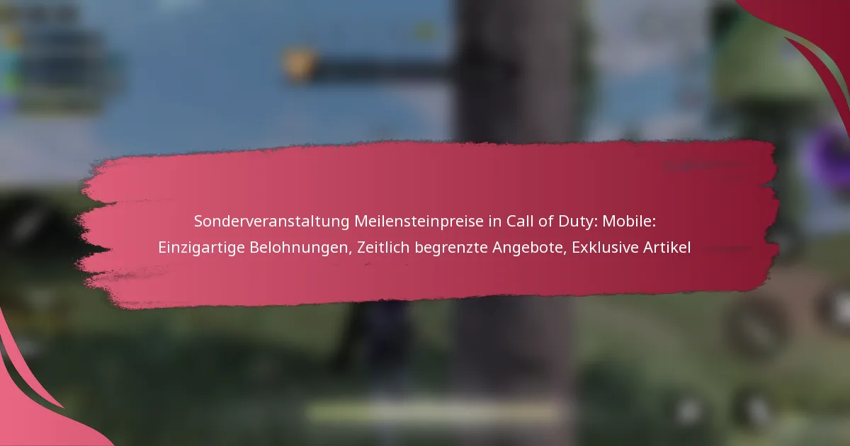 Sonderveranstaltung Meilensteinpreise in Call of Duty: Mobile: Einzigartige Belohnungen, Zeitlich begrenzte Angebote, Exklusive Artikel