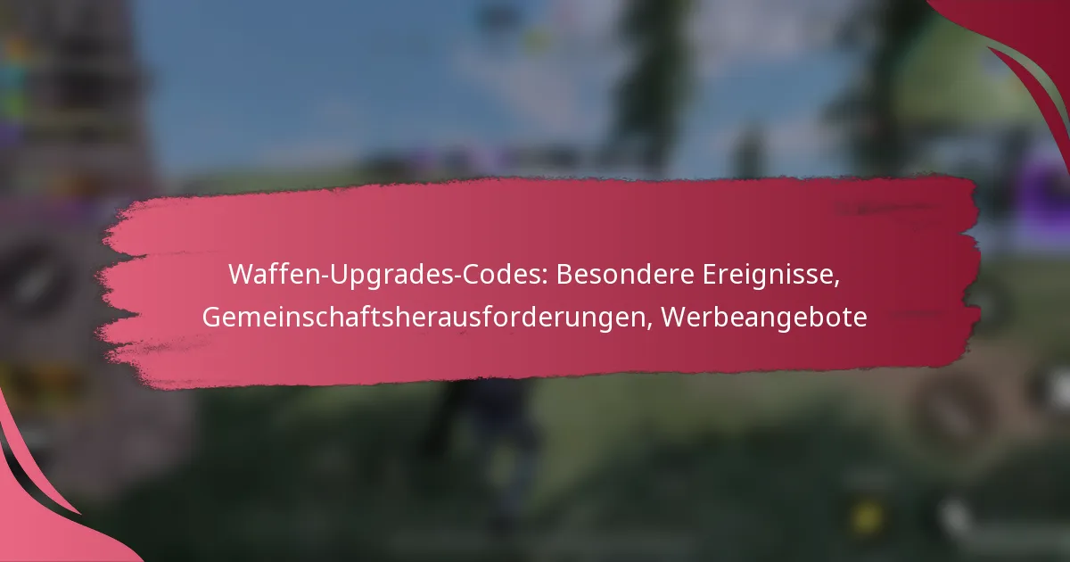 Waffen-Upgrades-Codes: Besondere Ereignisse, Gemeinschaftsherausforderungen, Werbeangebote