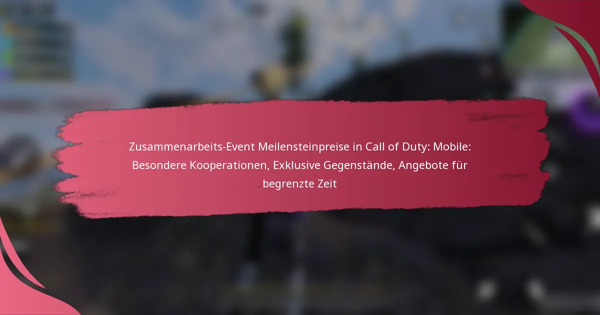 Zusammenarbeits-Event Meilensteinpreise in Call of Duty: Mobile: Besondere Kooperationen, Exklusive Gegenstände, Angebote für begrenzte Zeit