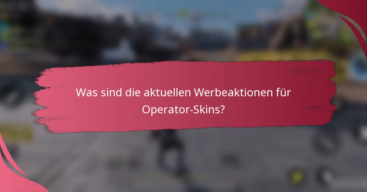 Was sind die aktuellen Werbeaktionen für Operator-Skins?