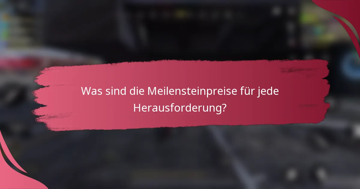 Was sind die Meilensteinpreise für jede Herausforderung?