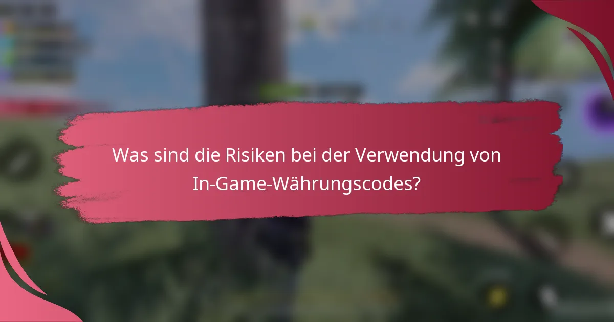 Was sind die Risiken bei der Verwendung von In-Game-Währungscodes?