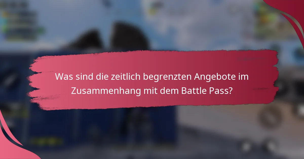 Was sind die zeitlich begrenzten Angebote im Zusammenhang mit dem Battle Pass?