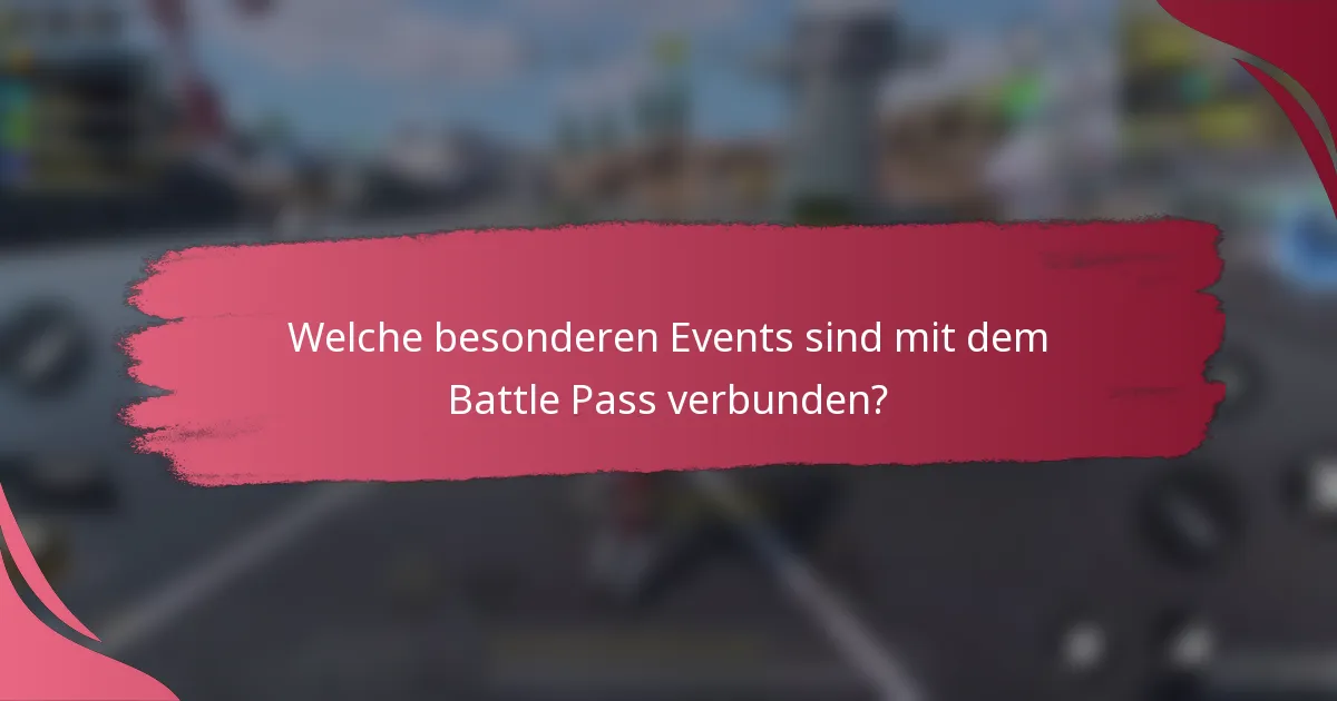 Welche besonderen Events sind mit dem Battle Pass verbunden?