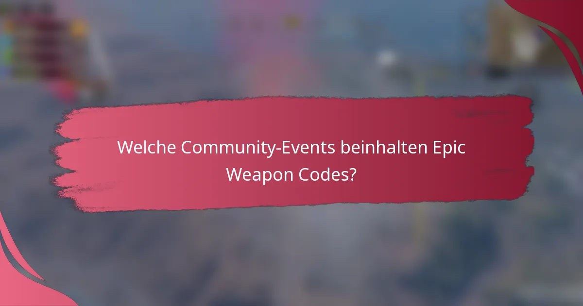 Welche Community-Events beinhalten Epic Weapon Codes?