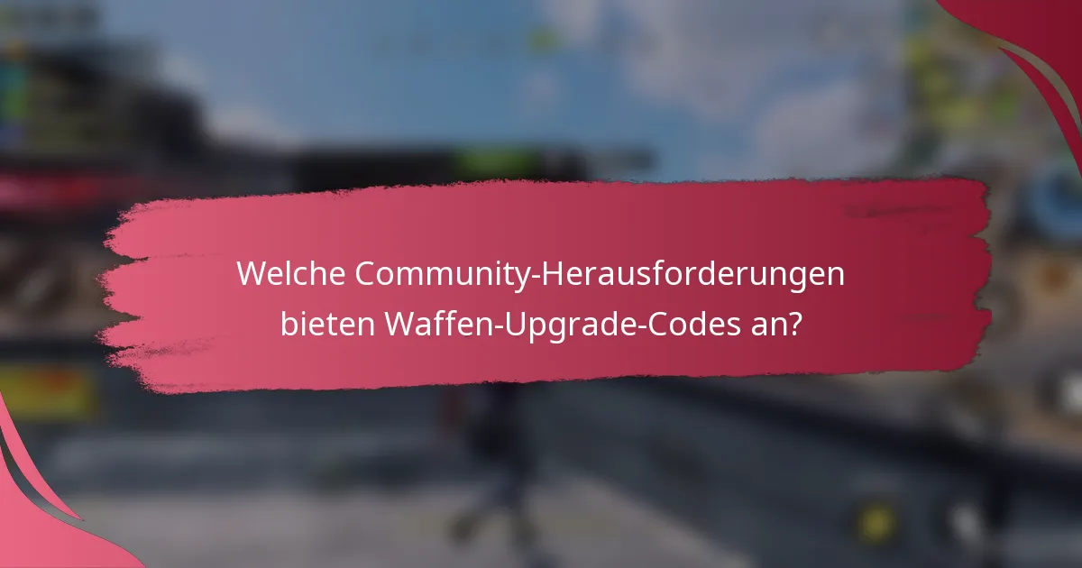 Welche Community-Herausforderungen bieten Waffen-Upgrade-Codes an?