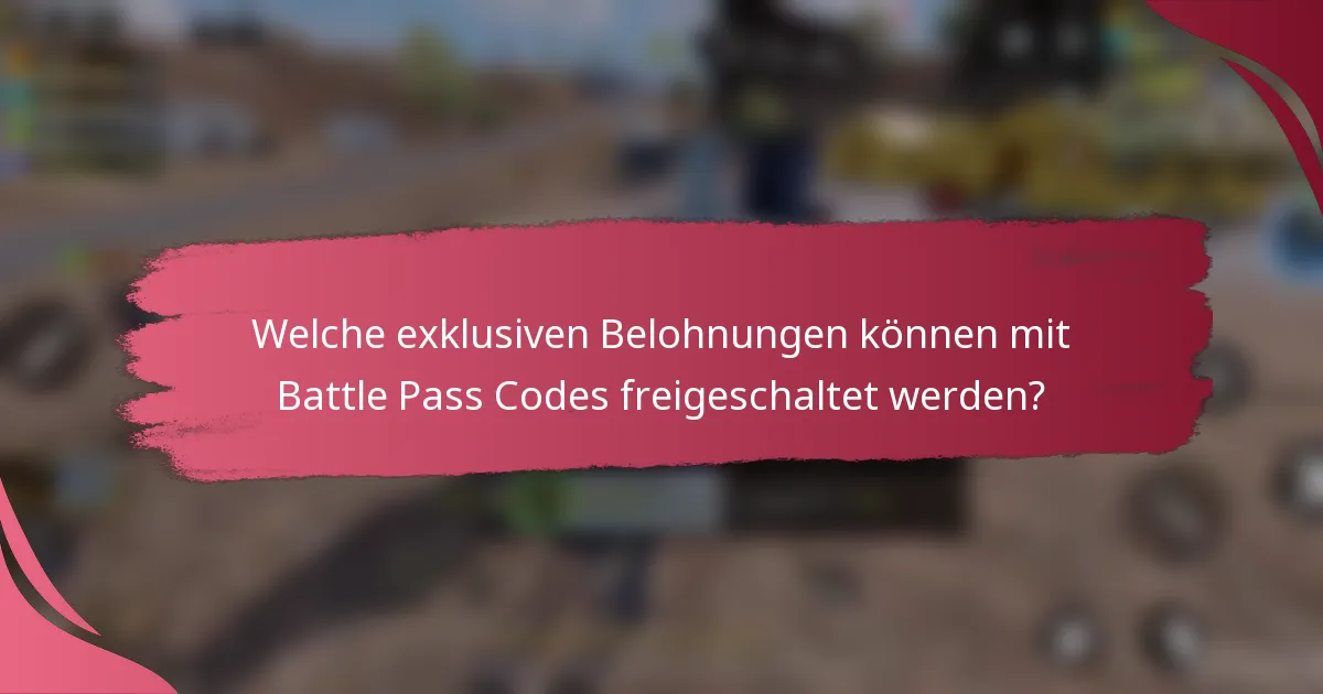 Welche exklusiven Belohnungen können mit Battle Pass Codes freigeschaltet werden?