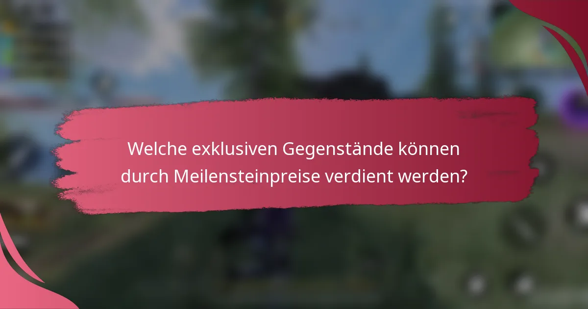 Welche exklusiven Gegenstände können durch Meilensteinpreise verdient werden?