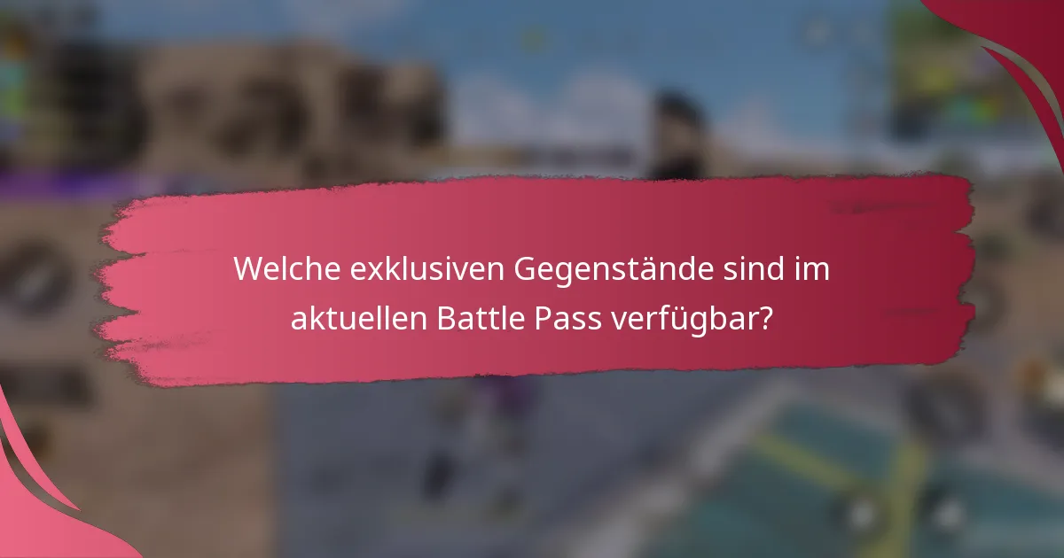 Welche exklusiven Gegenstände sind im aktuellen Battle Pass verfügbar?