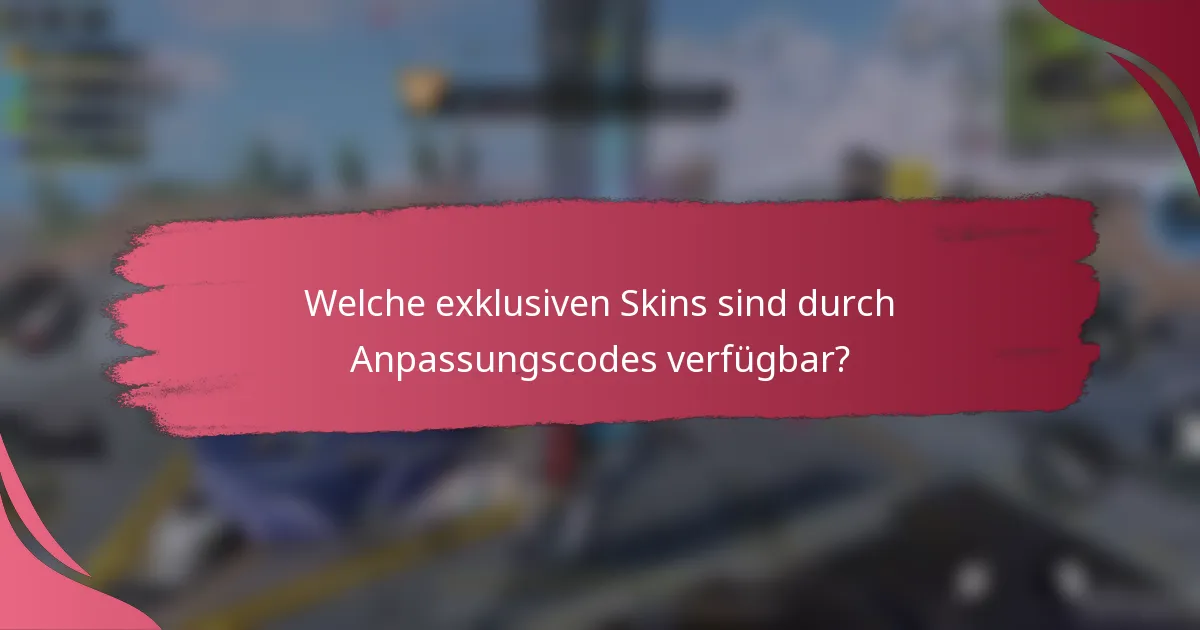Welche exklusiven Skins sind durch Anpassungscodes verfügbar?