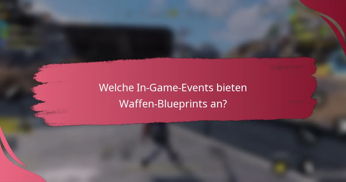 Welche In-Game-Events bieten Waffen-Blueprints an?