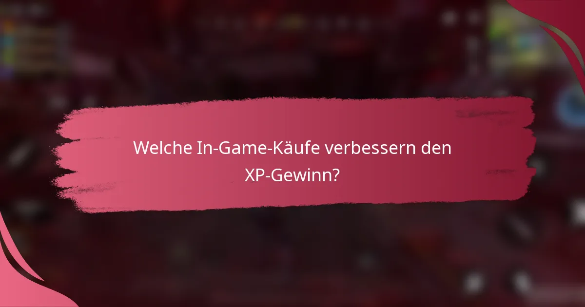 Welche In-Game-Käufe verbessern den XP-Gewinn?