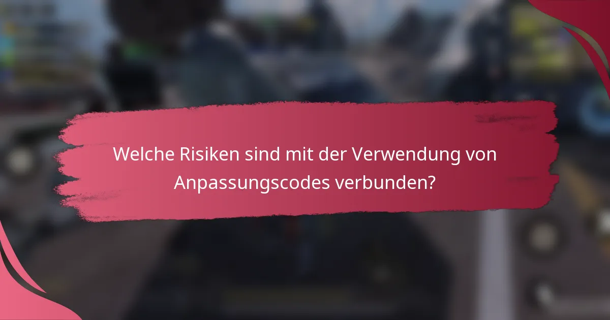 Welche Risiken sind mit der Verwendung von Anpassungscodes verbunden?