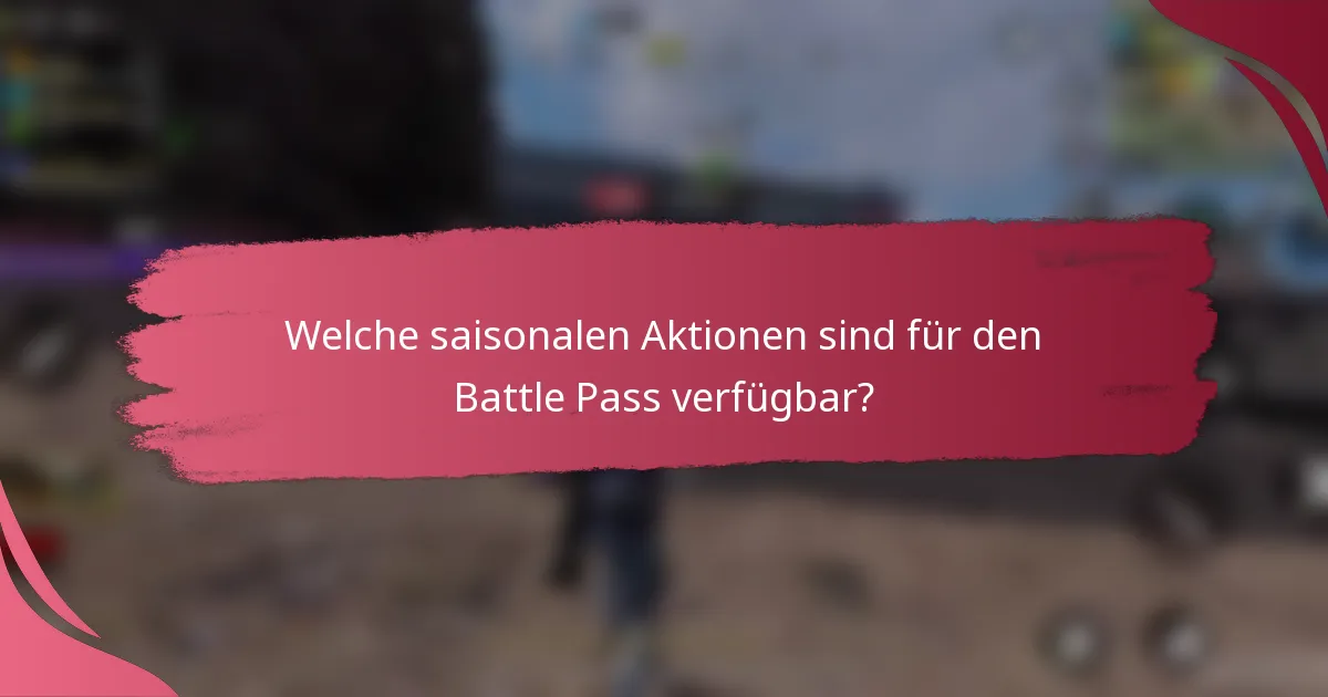 Welche saisonalen Aktionen sind für den Battle Pass verfügbar?