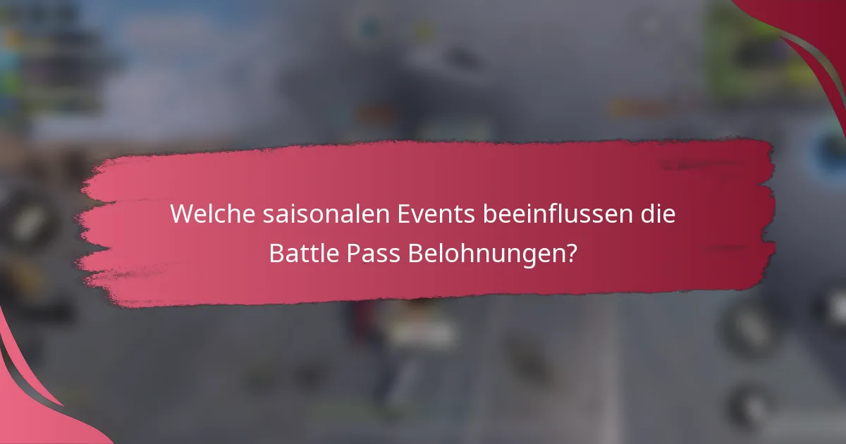 Welche saisonalen Events beeinflussen die Battle Pass Belohnungen?