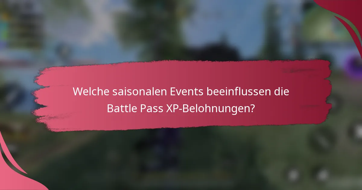Welche saisonalen Events beeinflussen die Battle Pass XP-Belohnungen?