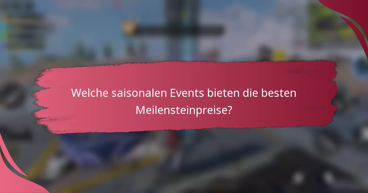 Welche saisonalen Events bieten die besten Meilensteinpreise?