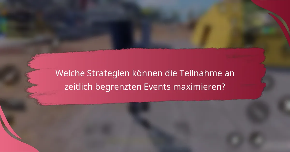 Welche Strategien können die Teilnahme an zeitlich begrenzten Events maximieren?