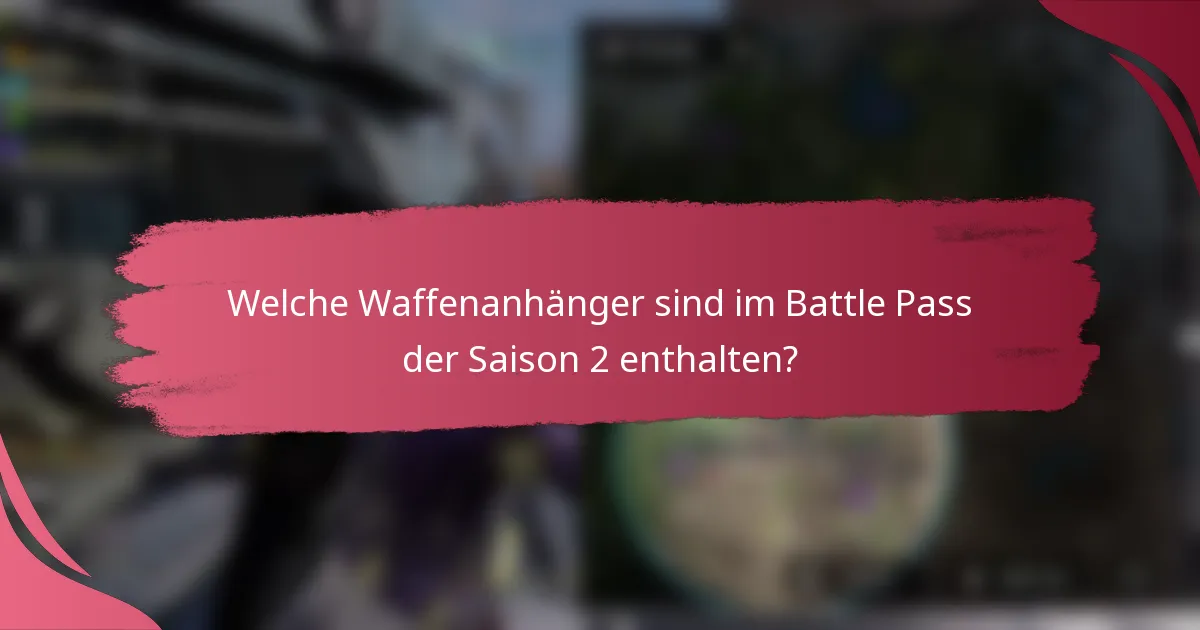Welche Waffenanhänger sind im Battle Pass der Saison 2 enthalten?