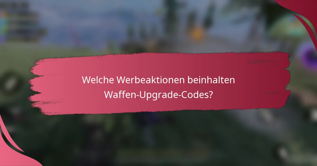 Welche Werbeaktionen beinhalten Waffen-Upgrade-Codes?
