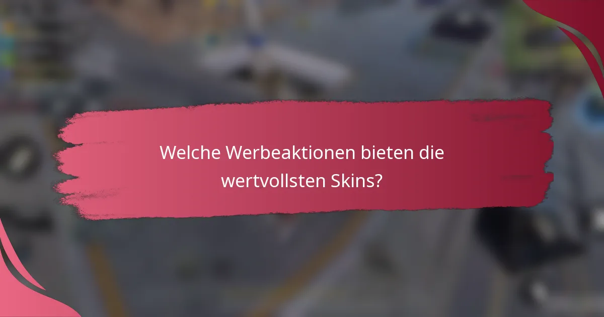 Welche Werbeaktionen bieten die wertvollsten Skins?