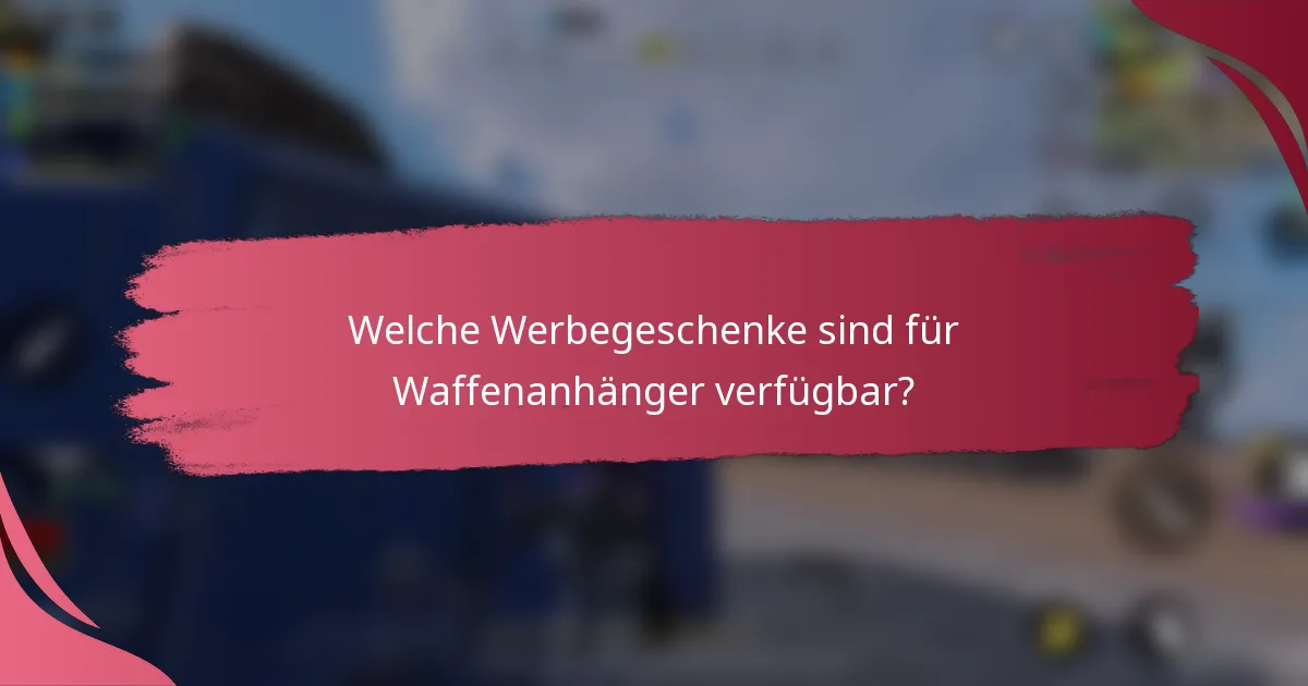 Welche Werbegeschenke sind für Waffenanhänger verfügbar?