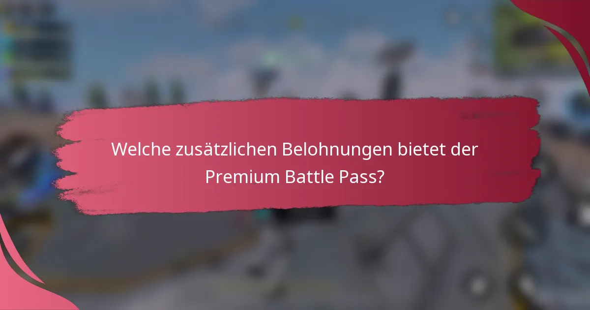 Welche zusätzlichen Belohnungen bietet der Premium Battle Pass?