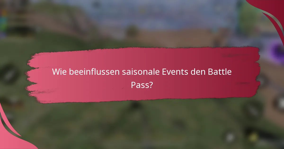 Wie beeinflussen saisonale Events den Battle Pass?