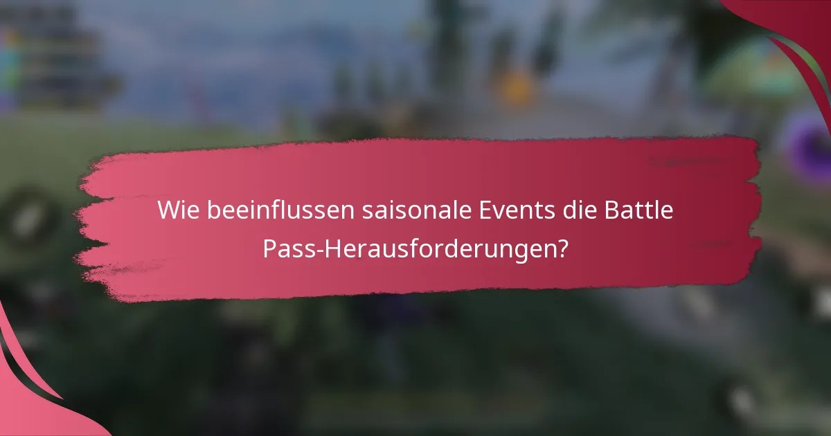 Wie beeinflussen saisonale Events die Battle Pass-Herausforderungen?