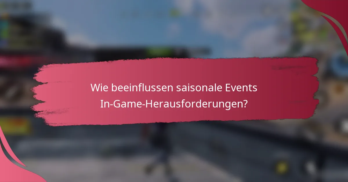 Wie beeinflussen saisonale Events In-Game-Herausforderungen?