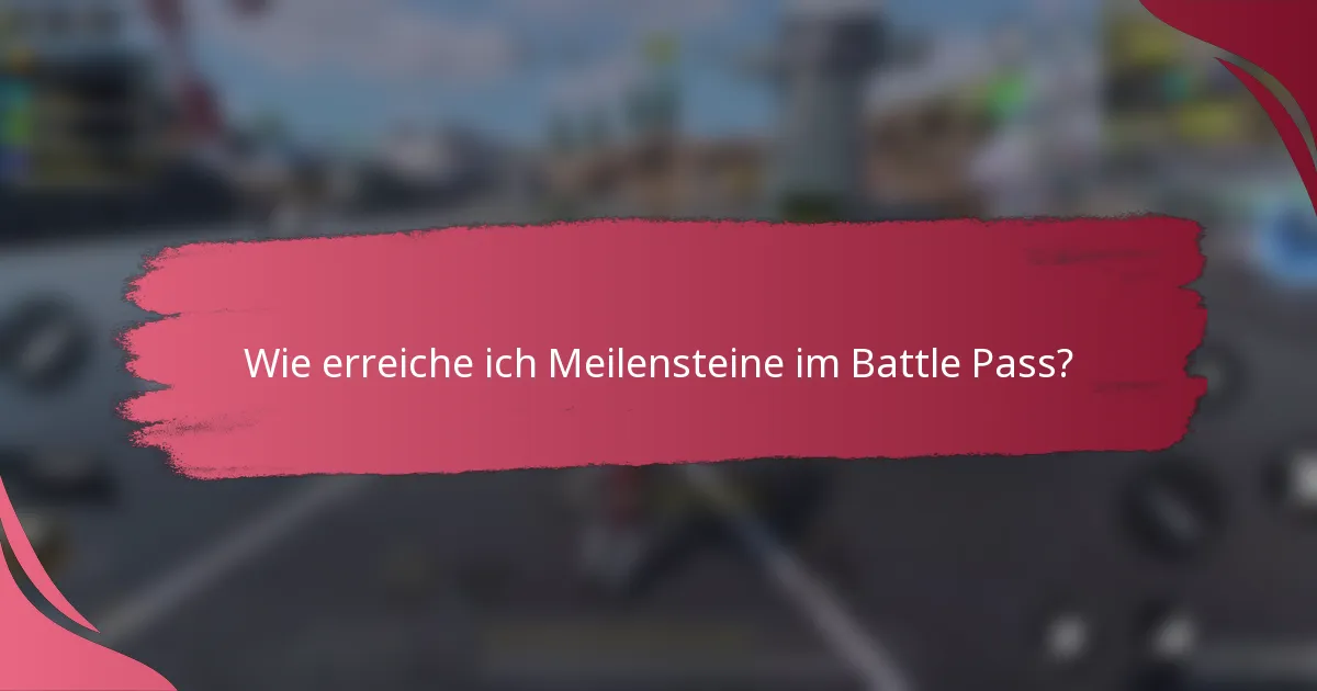 Wie erreiche ich Meilensteine im Battle Pass?