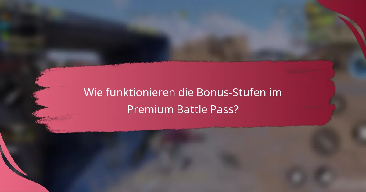 Wie funktionieren die Bonus-Stufen im Premium Battle Pass?