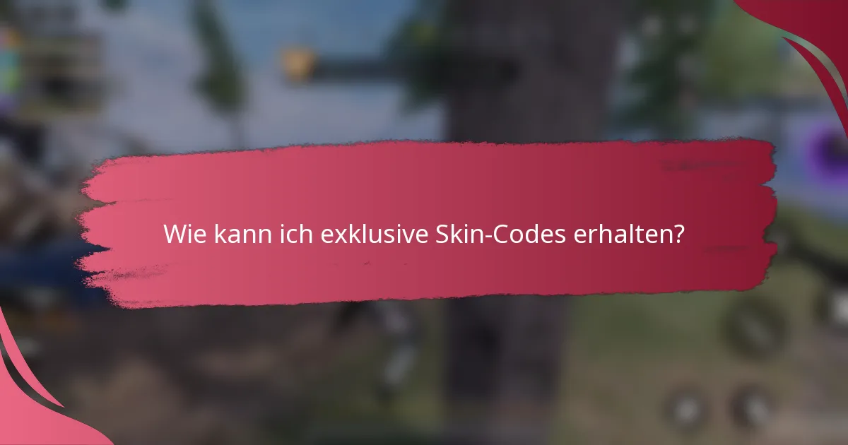 Wie kann ich exklusive Skin-Codes erhalten?