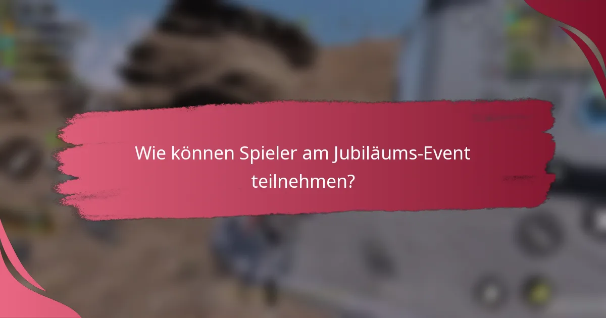 Wie können Spieler am Jubiläums-Event teilnehmen?