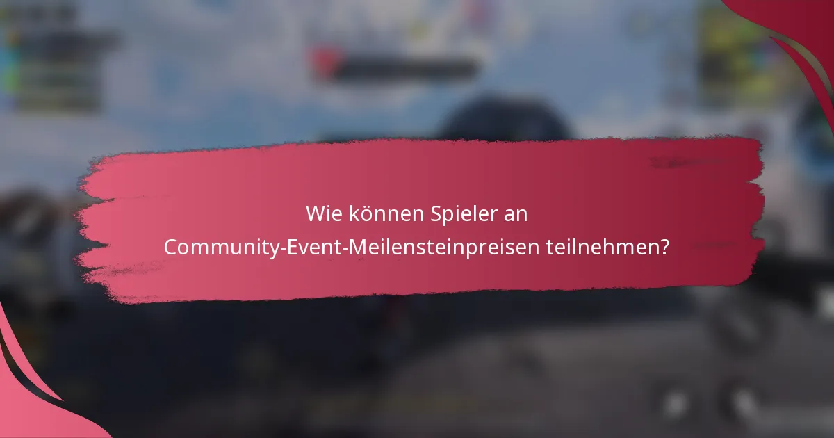Wie können Spieler an Community-Event-Meilensteinpreisen teilnehmen?