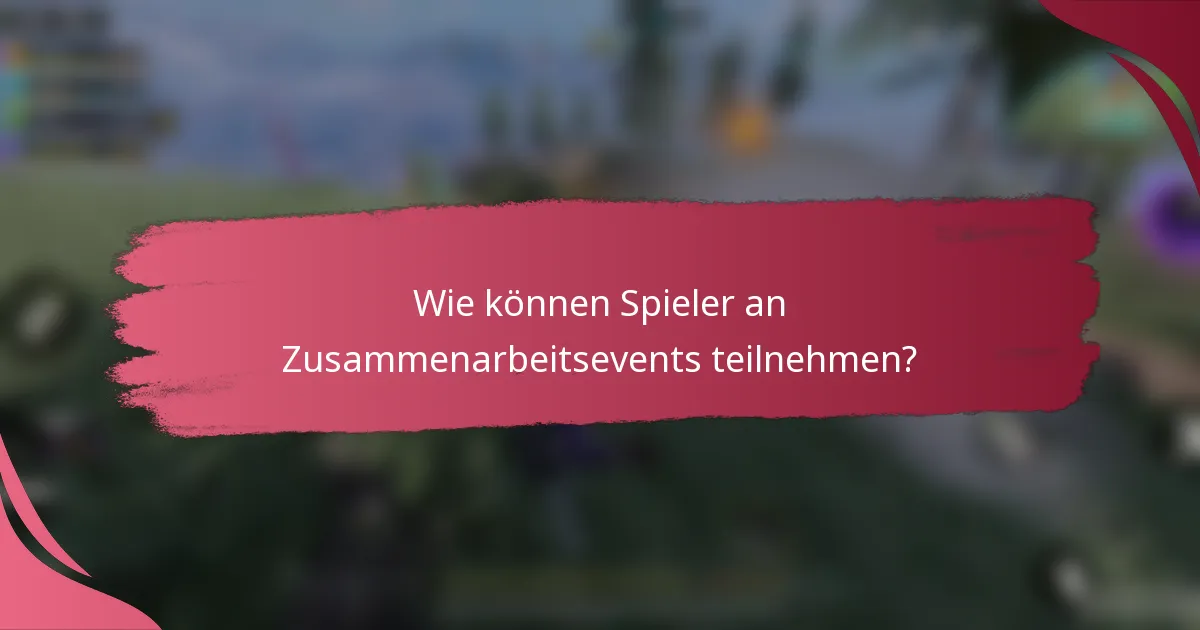 Wie können Spieler an Zusammenarbeitsevents teilnehmen?