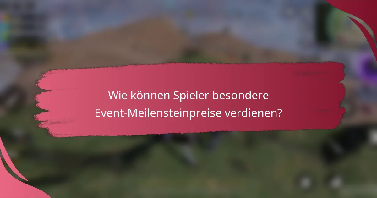 Wie können Spieler besondere Event-Meilensteinpreise verdienen?