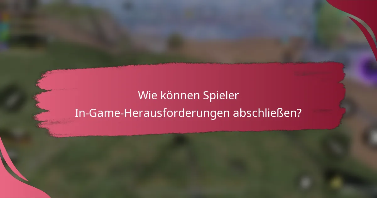 Wie können Spieler In-Game-Herausforderungen abschließen?
