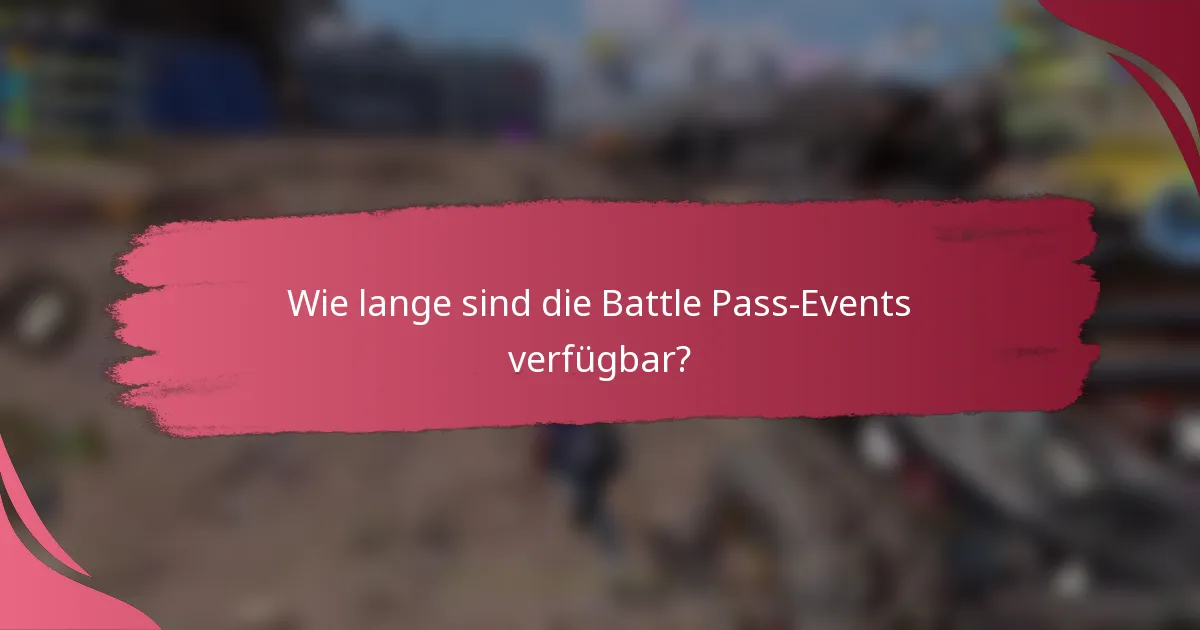 Wie lange sind die Battle Pass-Events verfügbar?