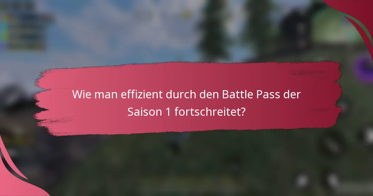Wie man effizient durch den Battle Pass der Saison 1 fortschreitet?