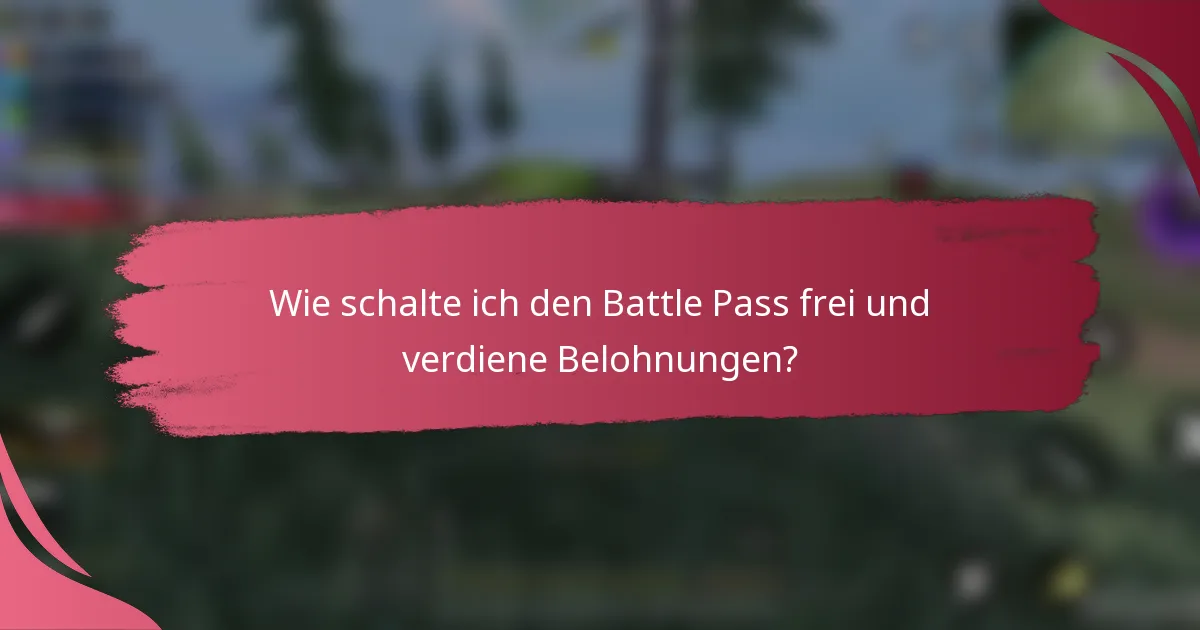 Wie schalte ich den Battle Pass frei und verdiene Belohnungen?